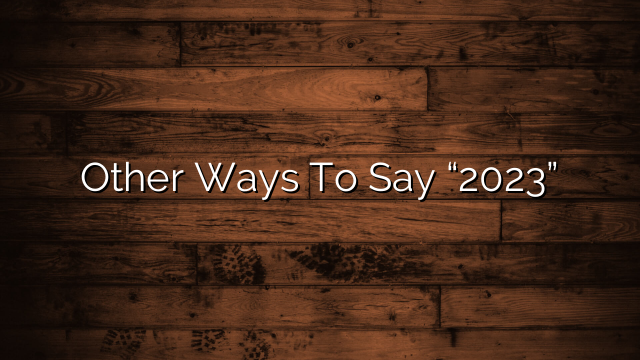 Other Ways To Say “2023”