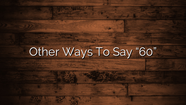 Other Ways To Say “60”
