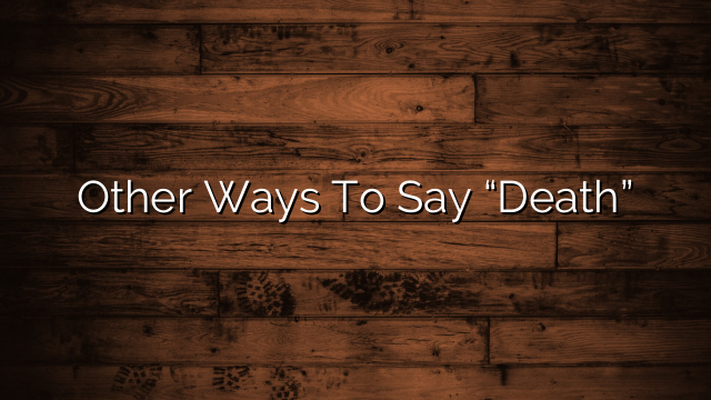 Other Ways To Say “Death”