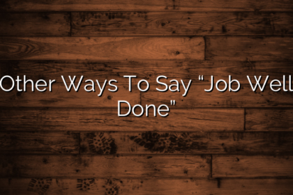 Other Ways To Say “Job Well Done”