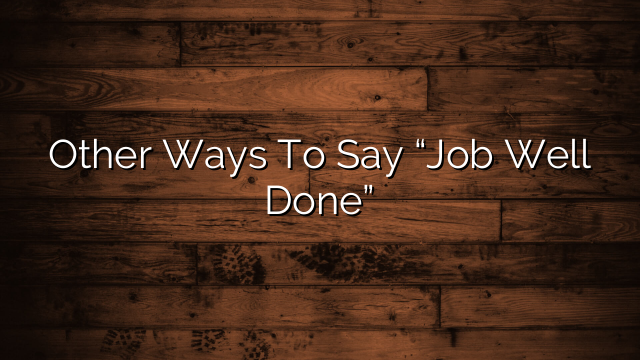 Other Ways To Say “Job Well Done”
