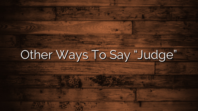 Other Ways To Say “Judge”