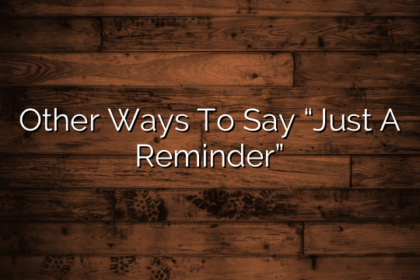 Other Ways To Say “Just A Reminder”