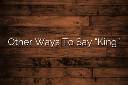 Other Ways To Say “King”