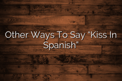 Other Ways To Say “Kiss In Spanish”