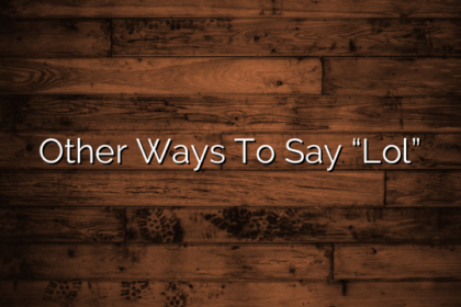 Other Ways To Say “Lol”