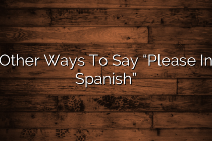 Other Ways To Say “Please In Spanish”
