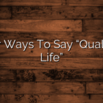 Other Ways To Say “Quality Of Life”