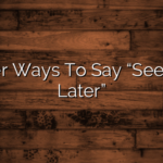 Other Ways To Say “See You Later”