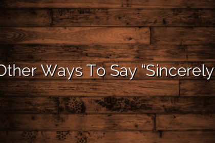 Other Ways To Say “Sincerely”