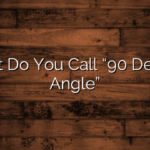 What Do You Call “90 Degree Angle”