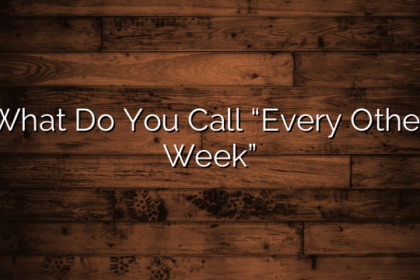 What Do You Call “Every Other Week”