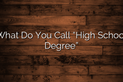 What Do You Call “High School Degree”