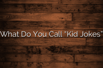 What Do You Call “Kid Jokes”