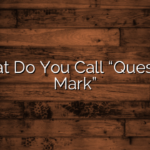 What Do You Call “Question Mark”