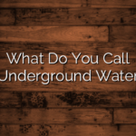 What Do You Call “Underground Water”