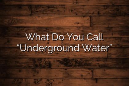 What Do You Call “Underground Water”