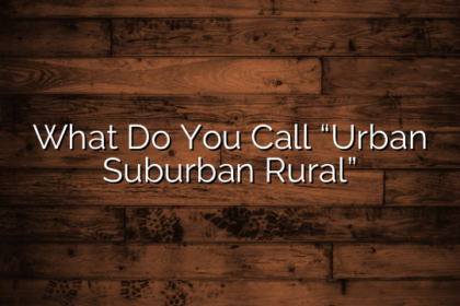 What Do You Call “Urban Suburban Rural”