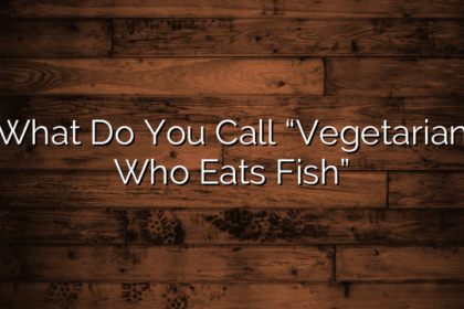 What Do You Call “Vegetarian Who Eats Fish”