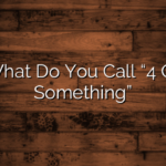 What Do You Call “4 Of Something”