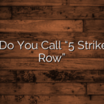 What Do You Call “5 Strikes In A Row”