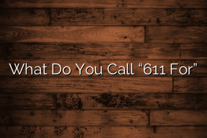 What Do You Call “611 For”