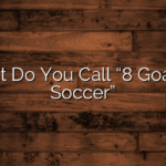 What Do You Call “8 Goals In Soccer”