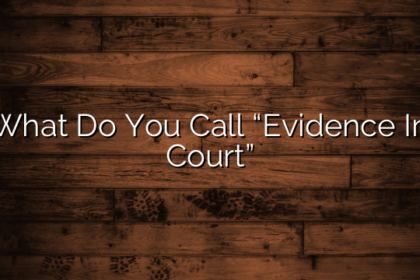 What Do You Call “Evidence In Court”