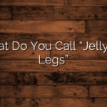 What Do You Call “Jellyfish Legs”
