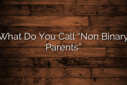 What Do You Call “Non Binary Parents”