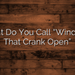 What Do You Call “Windows That Crank Open”