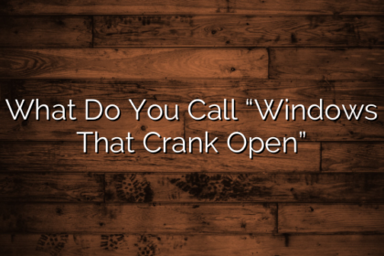 What Do You Call “Windows That Crank Open”